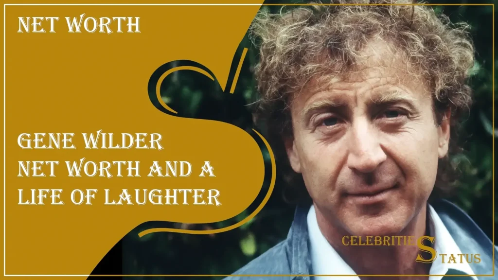 Read more about the article Gene Wilder Net Worth and a Life of Laughter