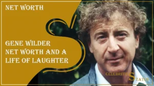 Read more about the article Gene Wilder Net Worth and a Life of Laughter