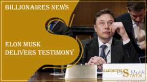 Read more about the article Elon Musk Delivers Testimony