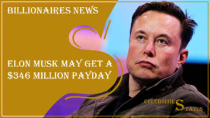 Read more about the article Elon Musk May Get A $346 Million Payday: Exploring the Intricacies of Executive Compensation