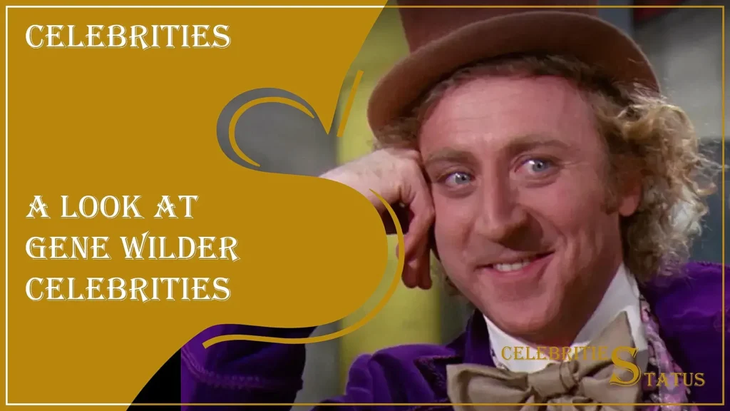 The Timeless Legacy of Gene Wilder: A Look at Gene Wilder Celebrities