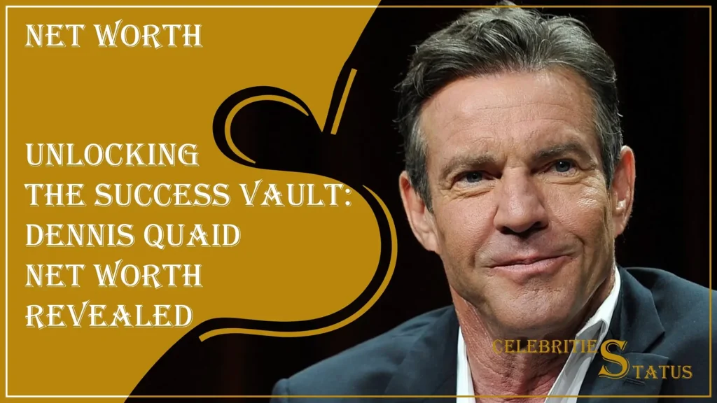 Read more about the article Unlocking the Success Vault: Dennis Quaid Net Worth Revealed