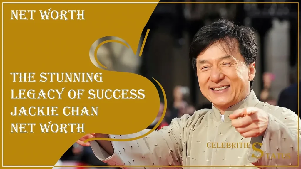Read more about the article The Stunning Legacy of Success Jackie Chan Net Worth