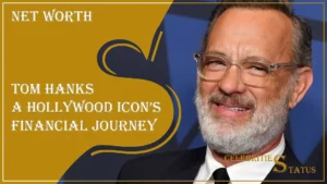 Read more about the article Tom Hanks Net Worth: A Hollywood Icon’s Financial Journey
