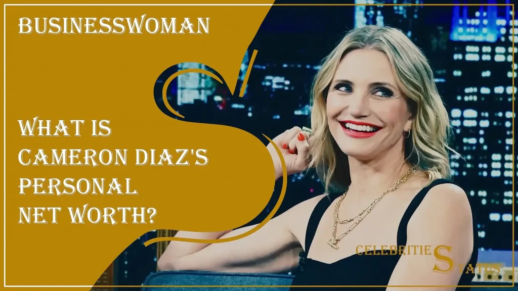 What is Cameron Diaz's Personal Net Worth?