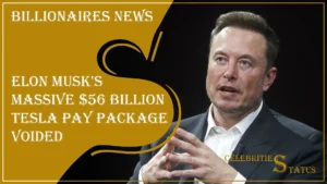 Read more about the article Elon Musk’s Massive $56 Billion Tesla Pay Package Voided: A Deep Dive into the Controversial Decision
