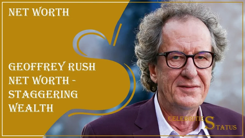 Read more about the article Geoffrey Rush Net Worth – Unveiling the Illustrious Career and Staggering Wealth