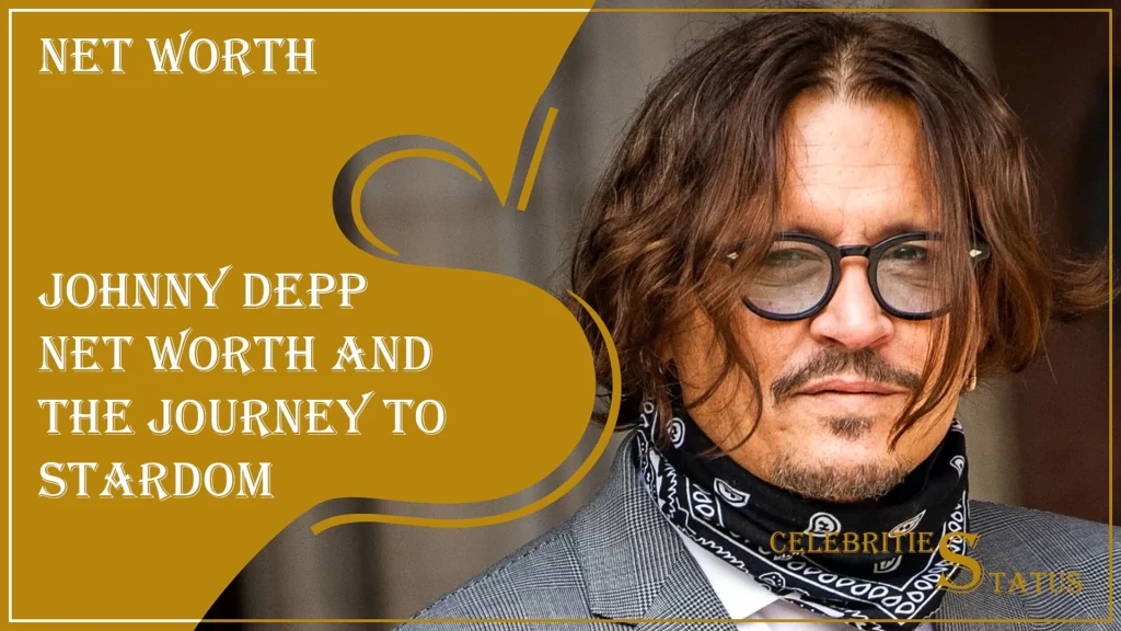 Read more about the article Johnny Depp Net Worth and the Journey to Stardom